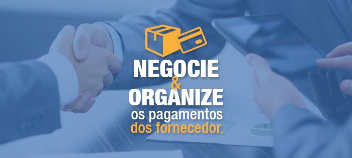 Negocie e organize condições de pagamentos com o seu fornecedor!